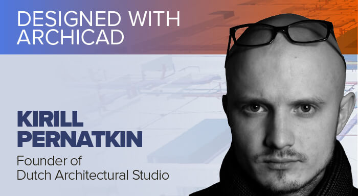 Kirill Pernatkin
Founder of Dutch Architectural Studio