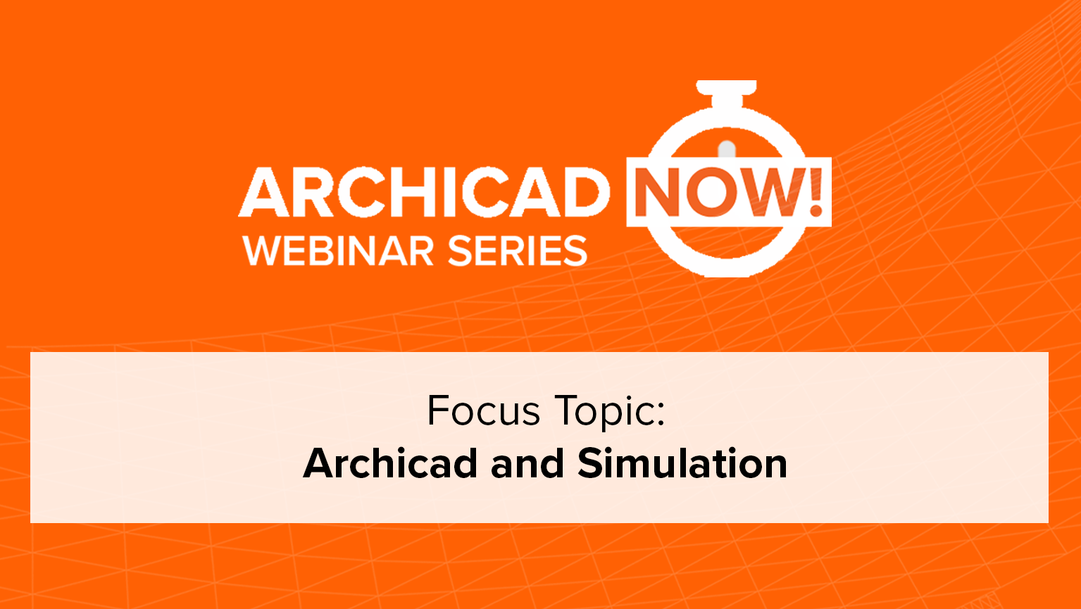 Archicad Now! Webinar Series: Archicad and Simulation